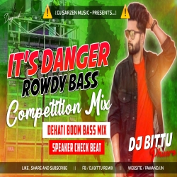 Its Danger Rowdy Bass  Compitition 2023 Full Dehati Boom Bass  Mix By Dj Bittu Phusro Mp3 Song