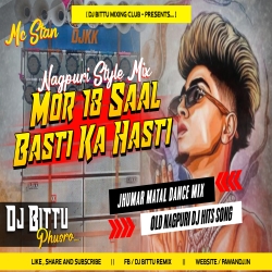 Mc Stan X Mor 18 Saal Hoy Gelak Re Nagpuri Remix Song  Basti Ka Hasti Dj Bittu Phusro  Mp3 Song