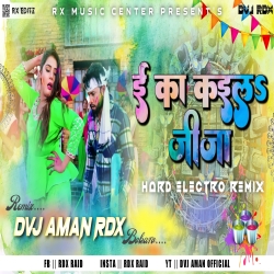 Ee Ka Kaila Jija Hard Electro Remix Dvj Aman rDx_Bokaro Mp3 Song