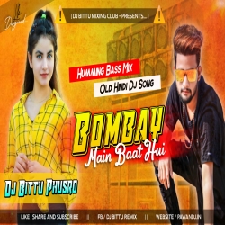 Bombai Mein Baat Hui Old Hindi Dj Song Humming Bass Mix By Dj Bittu Phusro Mp3 Song