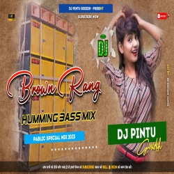 Brown Rang  ( Hindi Dj Song ) Tapori Humming Bass Mix Khortha Dj x Dj Pintu Giridih Mp3 Song