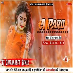 A Paro New Nagpuri Dj 2023 Full Dehati Mix Dj Chiranjeet Remix Mp3 Song