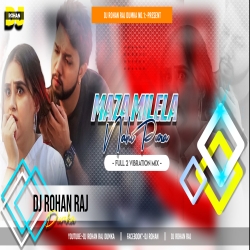 Maza Mile La Na Pura - Vibration Bass Mix - DJ ROHAN RAJ  Mp3 Song