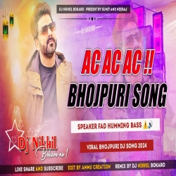 AC AC Bhojpuri Song Dj | Humming Bass Remix | Dj Nikhil Bokaro Mp3 Song