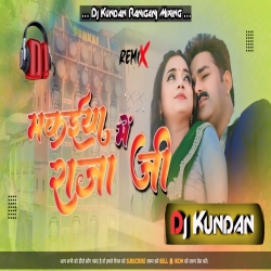 Makaiya - Me Raja - Ji Pawan - Singh Bhojpuri song King of Killer.Mix. Dj Kundan Raniganj No 1 Mp3 Song
