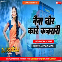 Naina Tor Kare Kajrari Khortha Dj Remix Song Edm Vibration Mix Dj Pankaj Hazaribag Mp3 Song