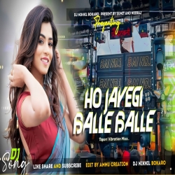 Ho Jayegi Balle Balle || Hindi Vibration Mix ||  Dj Nikhil Bokaro Mp3 Song