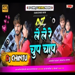 Le Le Na - Chhauda Chup - Chap Ashish - Yadav Maghi Song.Mix Dj CHINTU Ukhra  Mp3 Song