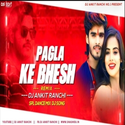 Pagla ke Bhesh - Aashish Yadav - Hard Bass Top Kick Mix Dj Ankit Ranchi Mp3 Song