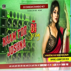 NAAM TOR JOSHNA KHORTHA DJ SONG VIBRATION MIX DJ CHANDAN Barwadda Mp3 Song