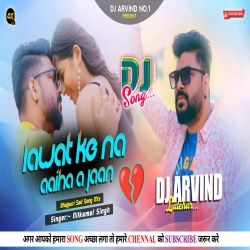 Lawat K Na Aaiha A Jaan -- Neelkamal Singh --  Broken Heart Mix -- Dj Arvind Latehar Mp3 Song