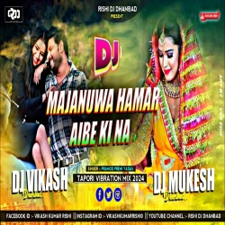 Majanuwa Hamar Aibe Ki Na - Humming Break Bass Mix - Dj Vikash Dhanbad & Dj Mukesh Dhanbad Mp3 Song