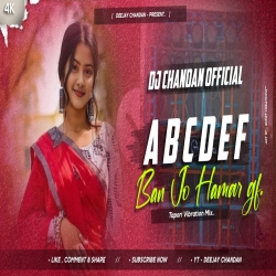 ABCD EF BAN JO HAMAR GF TAPORI MIX KHORTHA DJ SONG DJ CHANDAN DHANBAD Mp3 Song