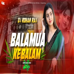 BALAMUA KE BALAM (REMIX) DJ ROHAN RAJ Mp3 Song