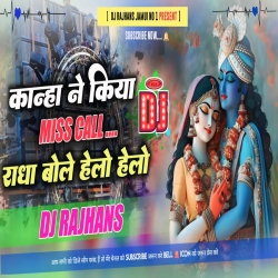 Kanha Ne Kiya Misscall Ki Radha Bole Hello Hello 2024 Mix Dj Rajhans Jamui Mp3 Song