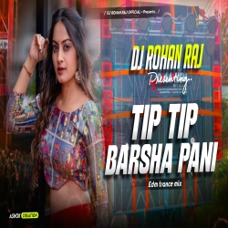 TIP TIP BARSHA PANI - REMIX - DJ ROHAN RAJ Mp3 Song