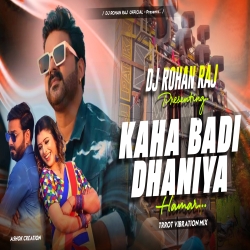 Kaha Badi Dhaniya Hamar (Trrot Vibration Mix) Dj Rohan Raj Mp3 Song