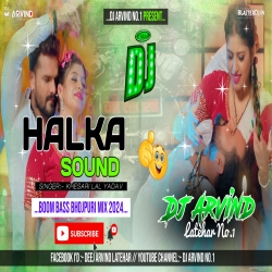 Halka Sound -- Khesari -- Boom Bass Mix -- Dj Arvind Latehar  Mp3 Song