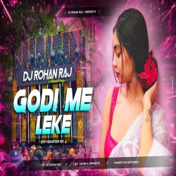 GODI ME LEKE (TRROT VIBRATION MIX) DJ ROHAN RAJ Mp3 Song