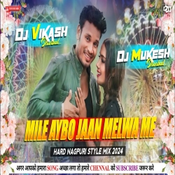 Mile Aybo Jaan Melwa Me - Hard Nagpuri Style Mix - Dj Vikash Dhanbad & Dj Mukesh Dhanbad Mp3 Song