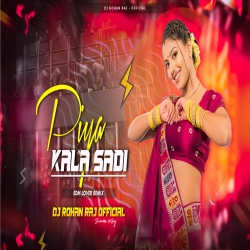 PIYA KALA SADI (REMIX) DJ ROHAN RAJ Mp3 Song