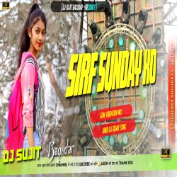 Sirf Sunday Ko Edm Trance Dance Mix Dj Sujit Bagodar Mp3 Song