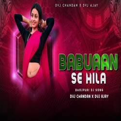 Babuane Se Hila Dvj Chandan x Dvj Ajay Mp3 Song