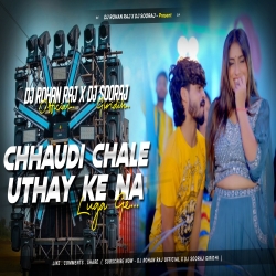 Chhaudi Chale Uthay Ke Na Luga Ge (Alag Level Mix) Dj Rohan Raj x Dj Sooraj Giridih Mp3 Song