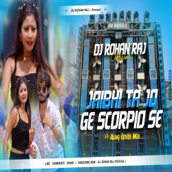 Jaibhi Ta Jo Ge Scarpio Se (Alag Level Mix) Dj Rohan Raj Mp3 Song