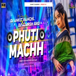 Phuti Mach Hard Nagpuri Style Dance Remix By Dj Adarsh Giridih X Dj Ankit Jharkhand Mp3 Song