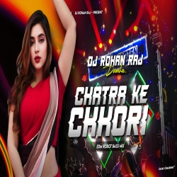 Chatra Ke Chhori (Edm Power Bass Mix) - DJ ROHAN RAJ.mp3 Mp3 Song