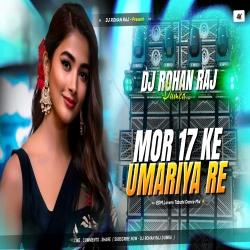 Mor 17 Ke Umariya Re Edm Tabahi Dance Mix Dj Rohan Raj.mp3 Mp3 Song