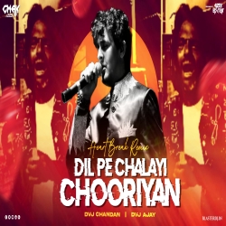 Dil Pe Chalayi  Chhuriyaa Heart Break Mix Dvj Chandan x Dvj Ajay Mp3 Song