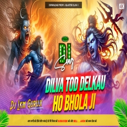 Dilwa Tod Dailke Bhola Ho - Ashish Yadav Bol Bam Sing -- Dj Lkm Guruji Mp3 Song