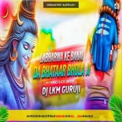 Loverwa Ke Banai Da Bhataar Bhola Ji -- Maghi Bol Bam Dj Song 2025 Dj Lkm Guruji Mp3 Song