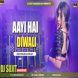 Aayi Hai Diwali Edm Lover Mix Tabahi Dance Mix Dj Sujit Bagodar Mp3 Song