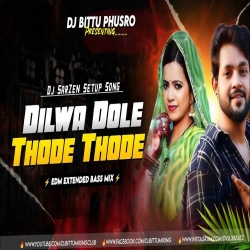 Dilwa Dole Thode Thode Edm Extanded Dnc Mix Dj Bittu Phusro Mp3 Song