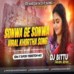 Sonwa Ge Sonwa New Viral Dj Song Edm X Tapori Vebretion Mix Dj Bittu Phusro Mp3 Song