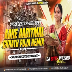 Aahe Aaditmal | Chhath Puja Geet 2025 | High Quality Rhythm Mix | Dj Bittu Phusro Mp3 Song