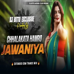 CHHALAKATA HAMRO JAWANIYA  - REMIX |  EXTENDED EDM TRANCE MIX | DJ BITTU PHUSRO Mp3 Song