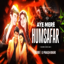 AYE MERE HUMSAFAR !! SOUND CHECK MIX !! DJ PRAKASH BOKARO Mp3 Song