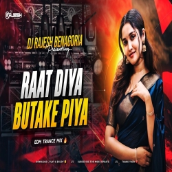 RAAT DIYA BUTAKE PIYA - EDM TRANCE MIX - DJ RAJESH BENAGORIA Mp3 Song