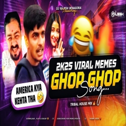 2K25 VIRAL MEMES - GHOP GHOP SONG | TRIBAL HOUSE MIX | DJ RAJESH BENAGORIA Mp3 Song