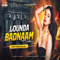 LOUNDA BADNAAM HUA - REMIX | CIRCUIT GANPAT DNC MIX | DJ RAJESH BENAGORIA Mp3 Song