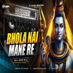 BHOLA NAI MANE RE - EDM TAPORI DNC MIX - DJ RAJESH BENAGORIA Mp3 Song