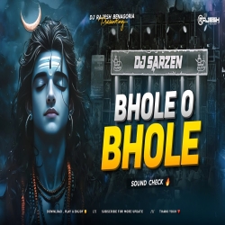 BHOLE OO BHOLE - SOUND CHECK - DJ RAJESH BENAGORIA Mp3 Song