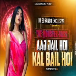 AAJ JAIL HOI KAL BAIL HOI EDM CIRCUIT MIX DJ GORANGO Mp3 Song