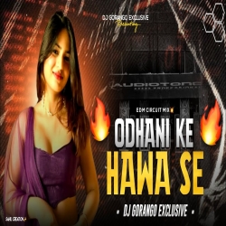 ODHANI KE HAWA SE - EDM CIRCUIT MIX - DJ GORANGO EXCLUSIVE Mp3 Song