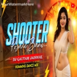 Shooter Posle Bani (Humming Dance Mix) Tuntun Yadav - Dj Gautam Jaiswal Mp3 Song