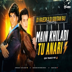 MAIN KHILADI TU ANARI - REMIX | EDM TRANCE MIX | DJ GOUTAM RAJ X DJ RAJESH BENAGORIA Mp3 Song